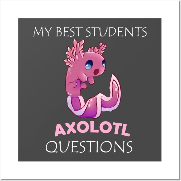 My Best Students Axolotl Questions Wall Art by KawaiiForYou